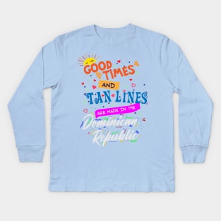 Good Times and Tan Lines are made in the Dominican Republic Kids Long Sleeve T-Shirt